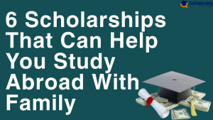 6 Scholarships That Can Assist You Study Abroad With Household