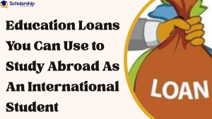 Education Loans You Can Use to Study Abroad As An International Student