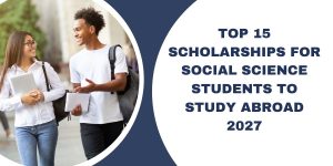 Leading 15 Scholarships for Social Science Trainees to Research Study Abroad 2027
